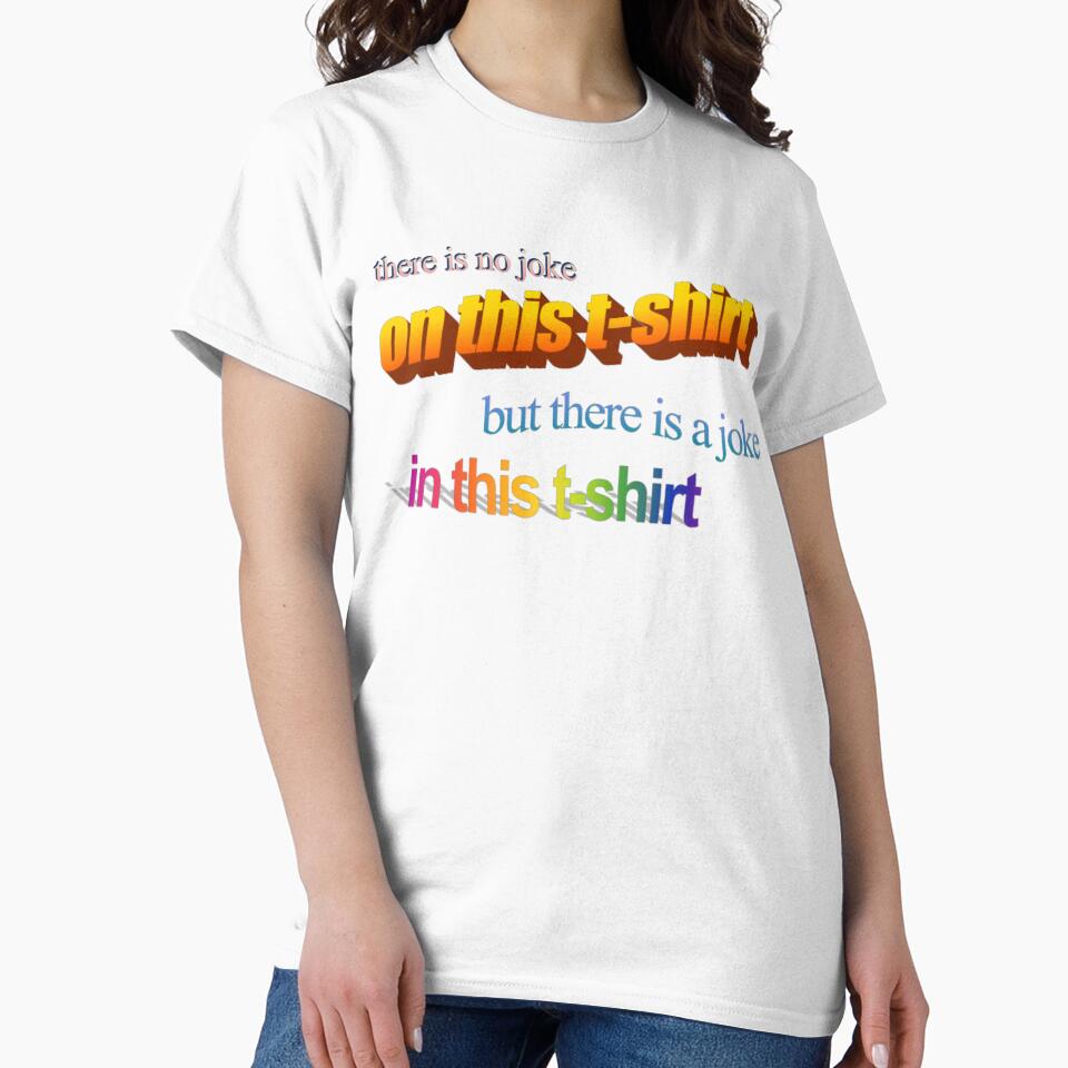 there is no joke on this t-shirt but there is a joke in this t-shirt by no-good-shirts