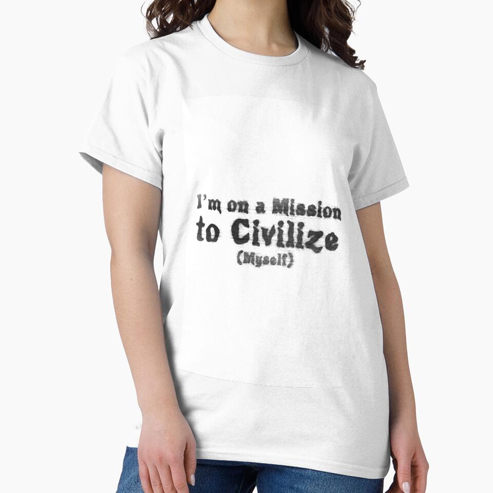 I'm on a Mission to Civilize (Myself) (v2) by RBLCreative