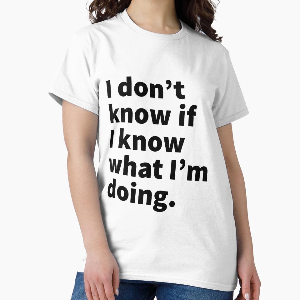 I don't know if i know what im doing sassy design for men and women by Mizems