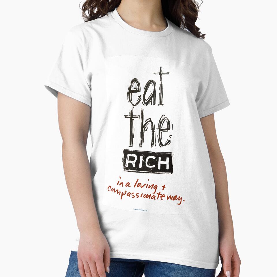 Eat the Rich in a loving and compassionate way. by desmonddahm