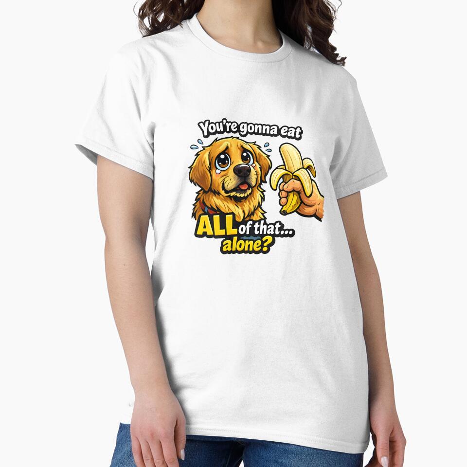 You're Gonna Eat All of That Alone? Funny Dog Banana Design by WWojtas