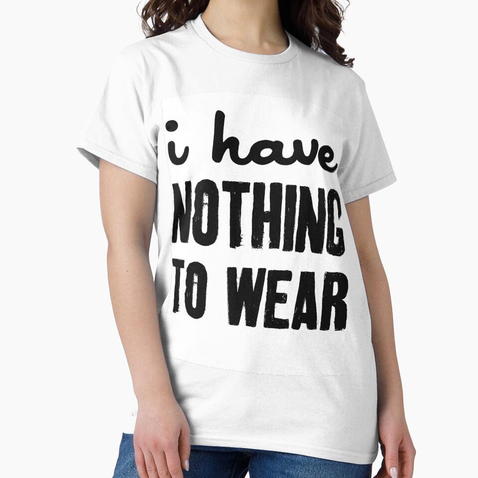 I HAVE NOTHING TO WEAR by T Culture