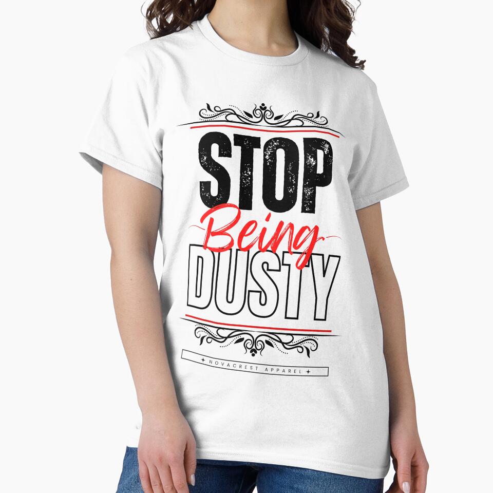 Stop Being Dusty by NovaCrestShop