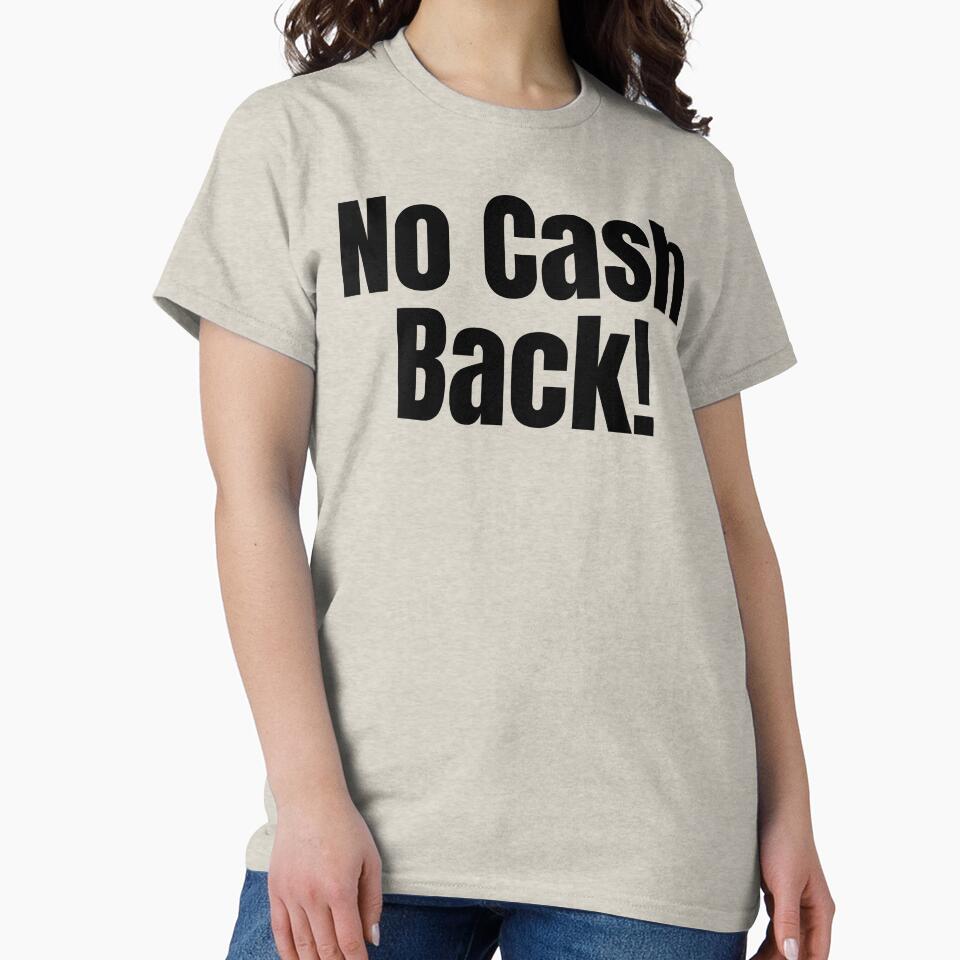 No cash back! by Shirt Shack