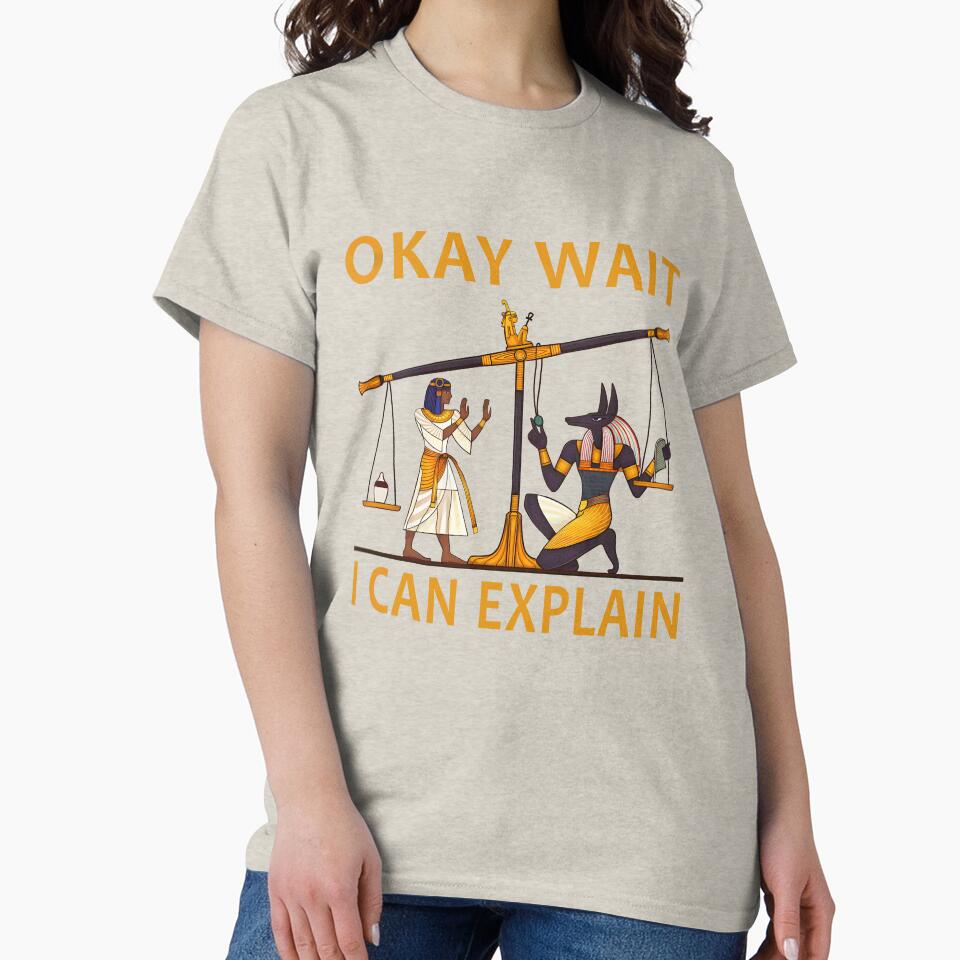 Okay Wait I Can Explain Shirt, Ancient Egypt Humor by BingyBongoArt