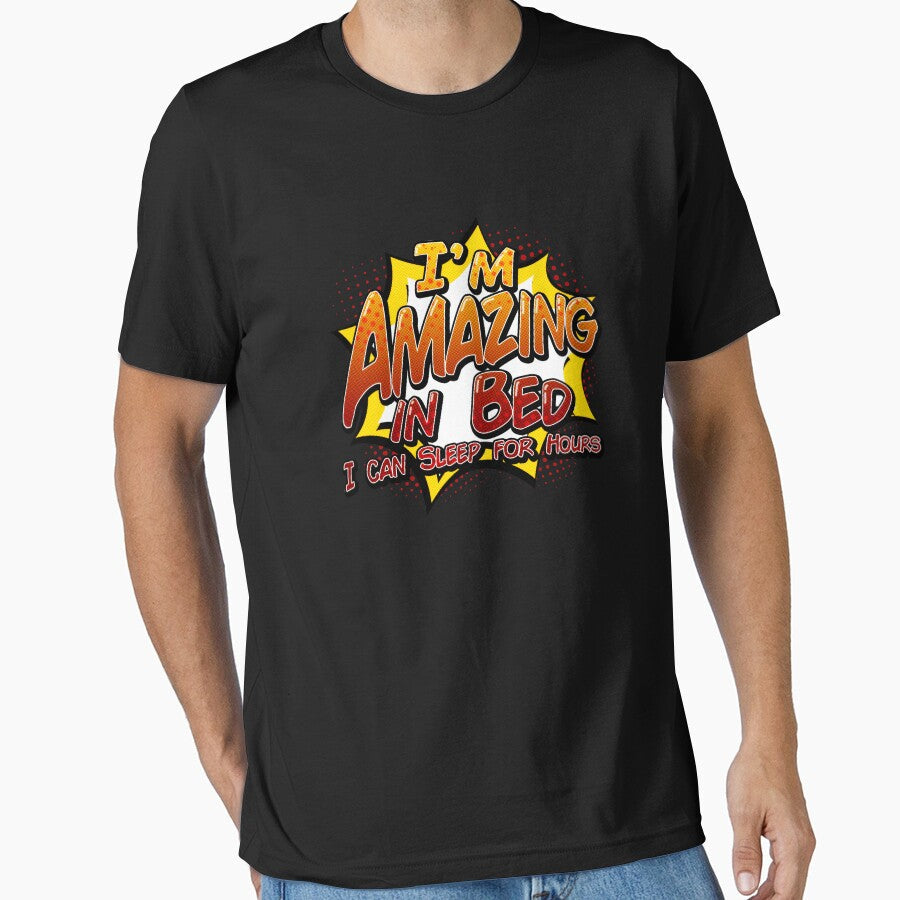 I'M AMAZING IN BED! I can sleep for hours by THAT - ONE - TEE