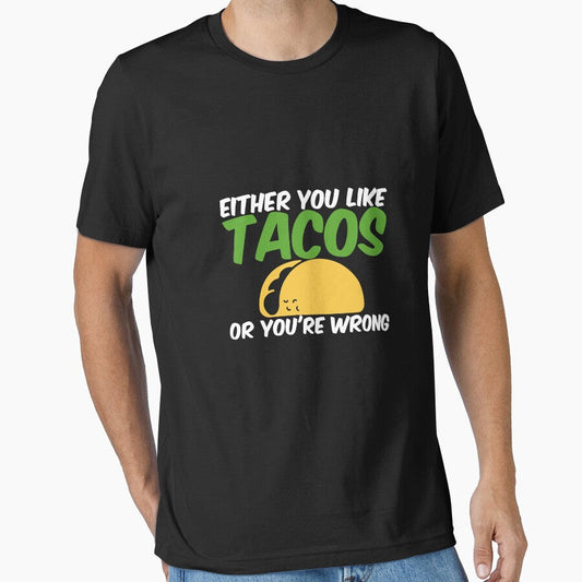 Either You Like Tacos or You're Wrong Shirt by Orange Pieces