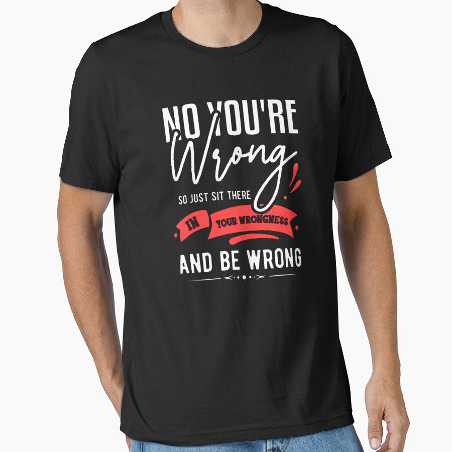 YOU'RE WRONG SARCASM FUNNY SARCASTIC SLOGAN by shopactive