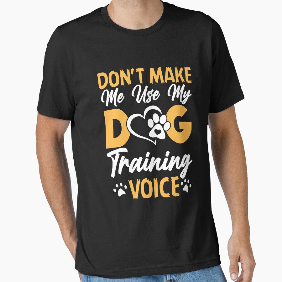 Don't Make Me Use My Dog Training Voice Funny Dog Trainer by Bemumd-art
