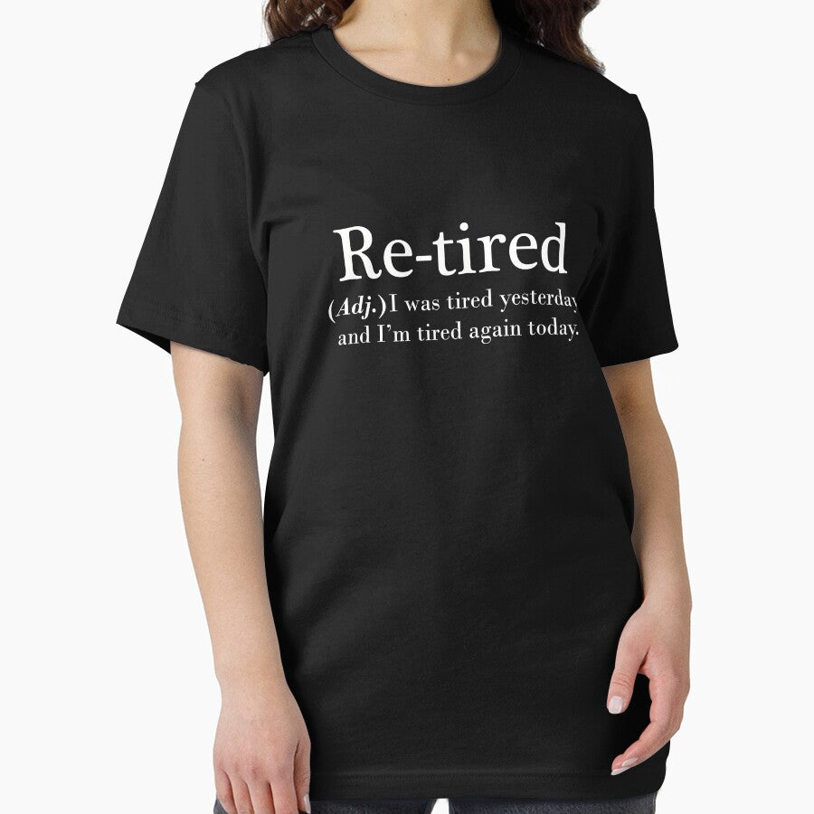Re-tired. retire, retirement plan. i was tired yesterday. dictionary style by myteekingdom