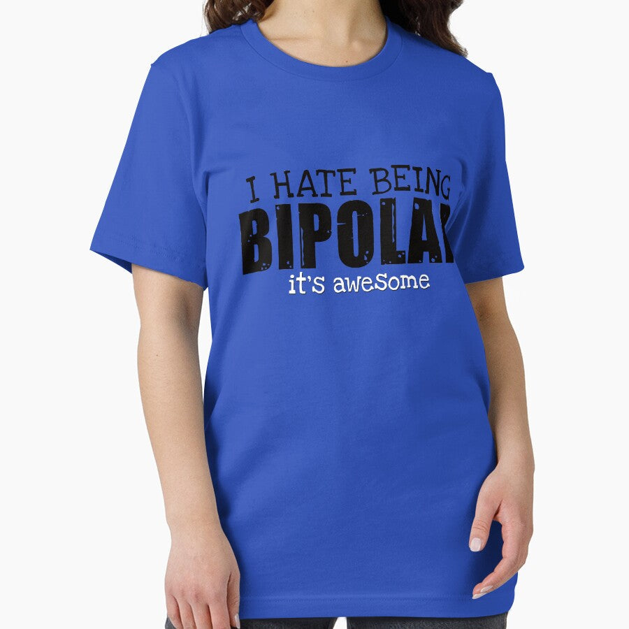 I Hate Being Bipolar Its Awesome T shirt by Mill8ion