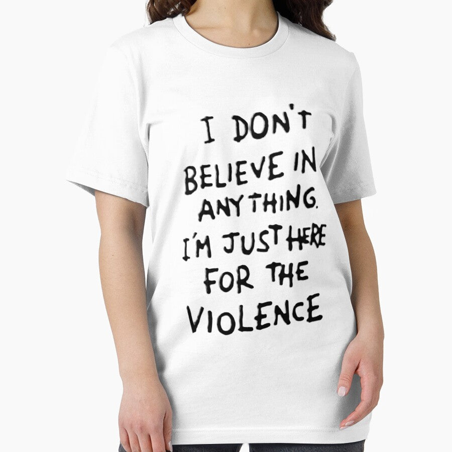 I Don't Believe in Anything I'm Just Here for the Violence by aremitz