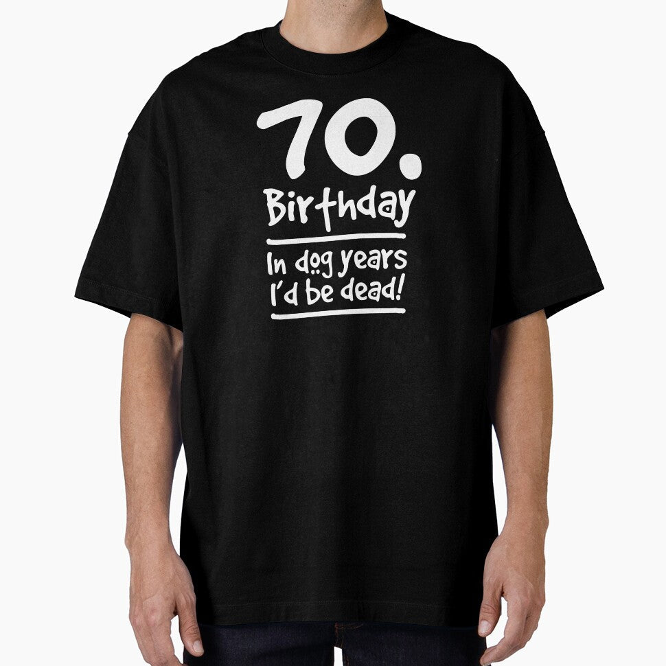 Dog Shirt 70 Birthday In dog years I'd be dead Gift Tee by haselshirt