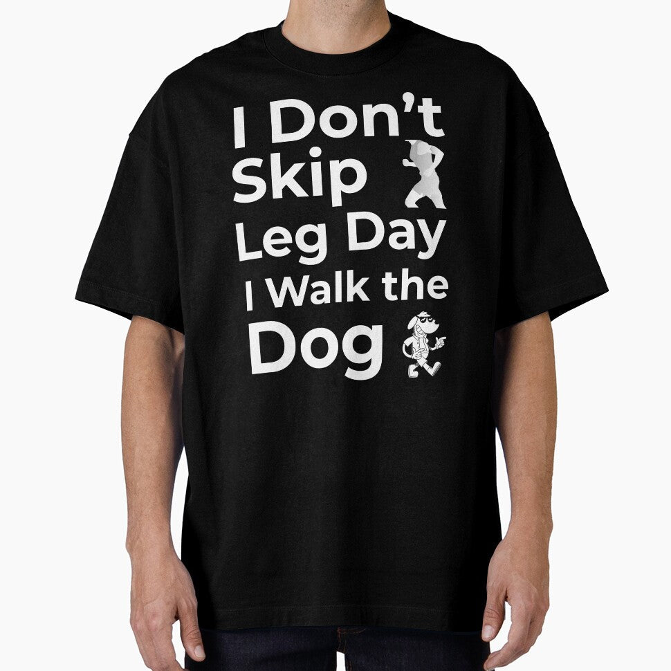 I Don’t Skip Leg Day I Walk the Dog by FWAHAB
