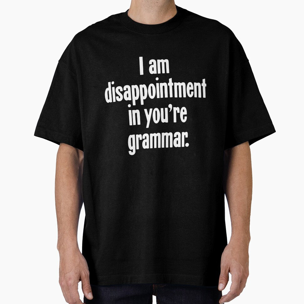 I Am Disappointment In You're Grammar by Good-Looking Corpse