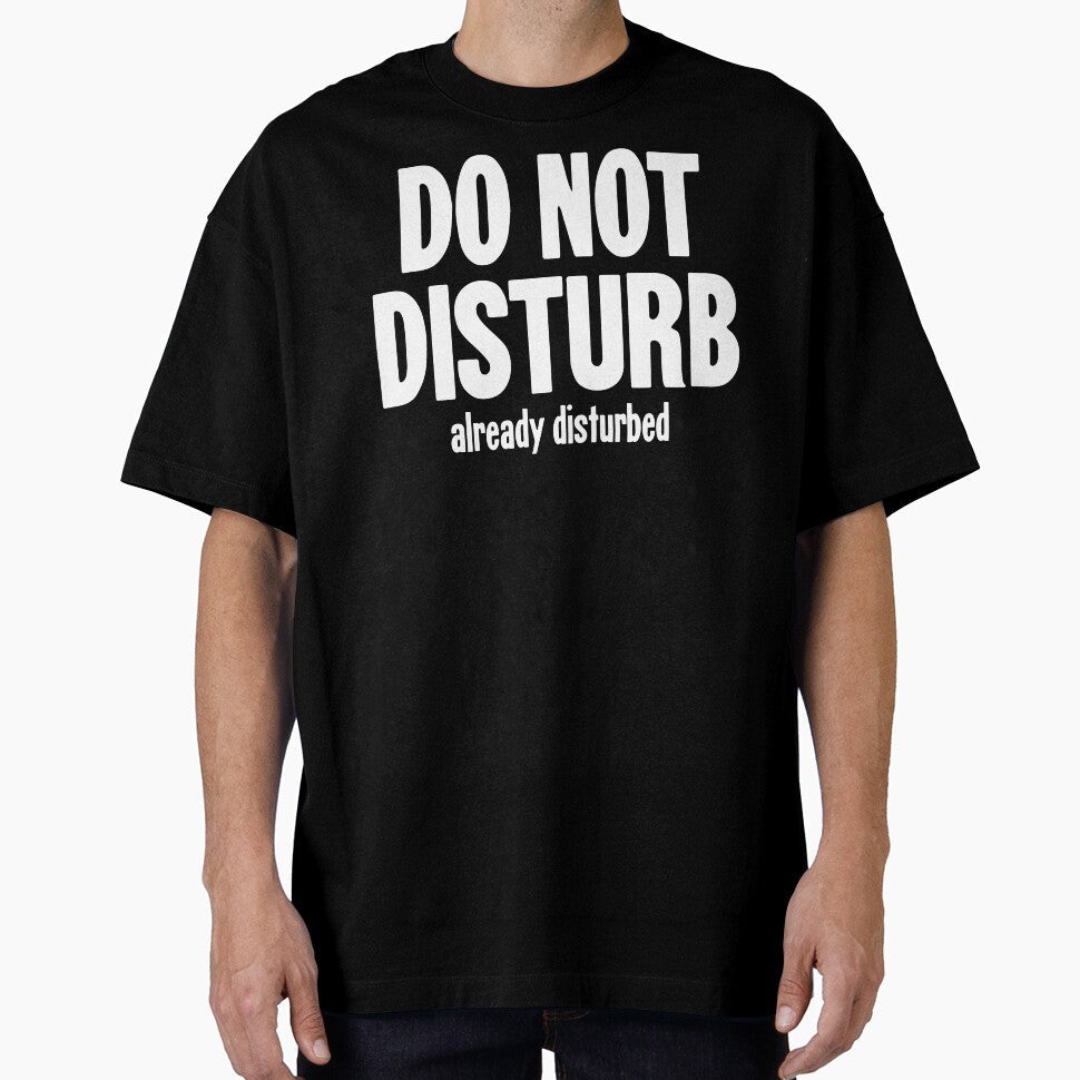 Do Not Disturb. Already Disturbed. by Good-Looking Corpse
