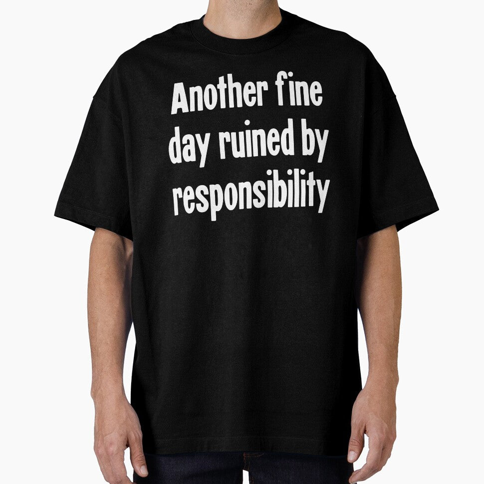 Another Fine Day Ruined By Responsibility by Good-Looking Corpse