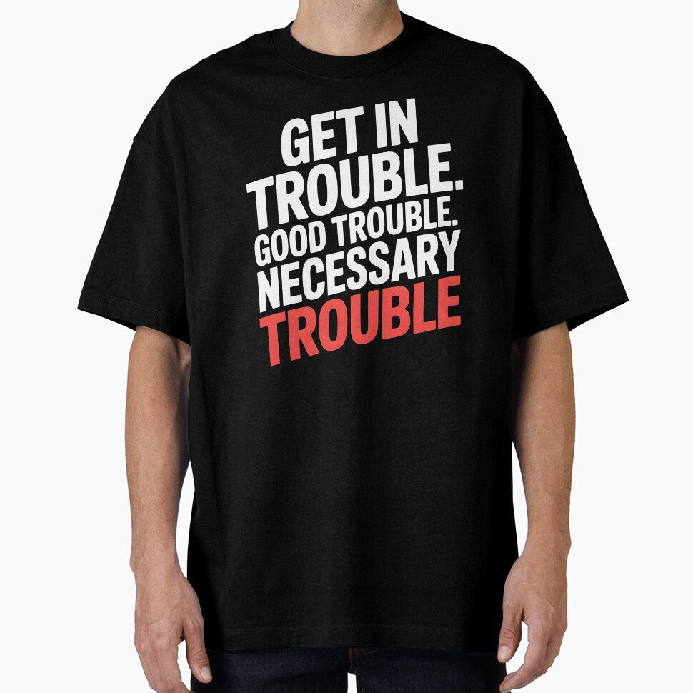 Get In Good Necessary Trouble – Meaningful Social Justice Statement by Redgiant87x