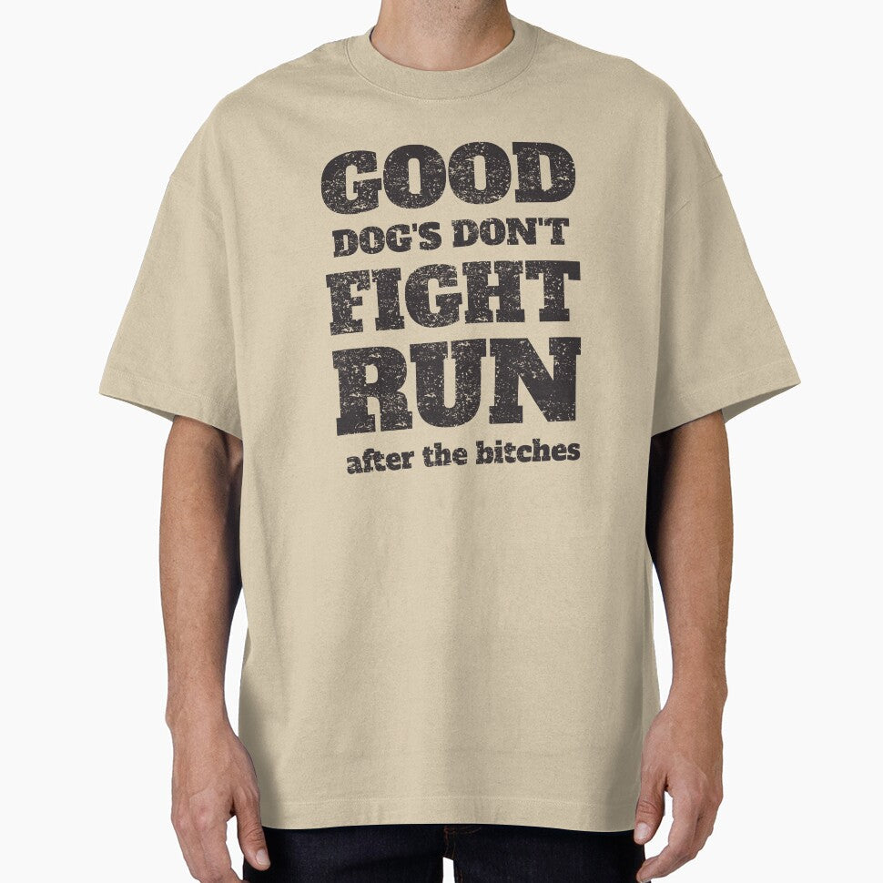 Good Dogs Don't Fight Run After The Biches - Funny Dog Quotes by Chonguissa Fashion