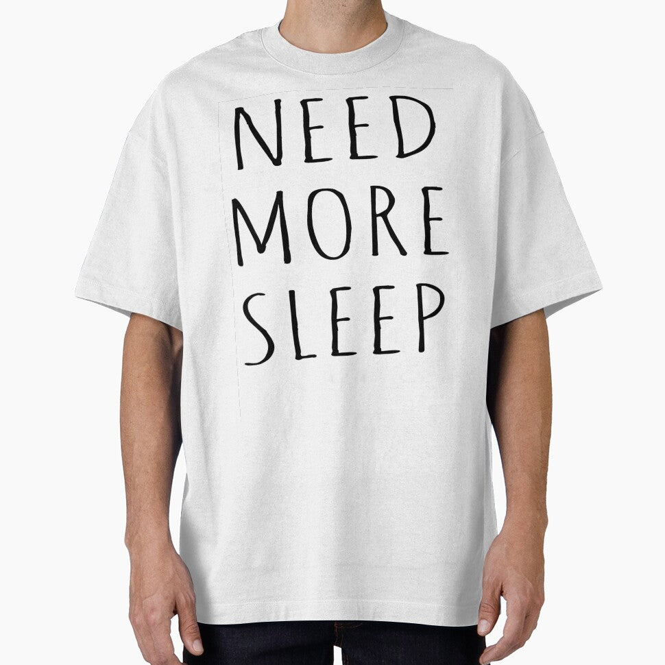NEED MORE SLEEP by T Culture