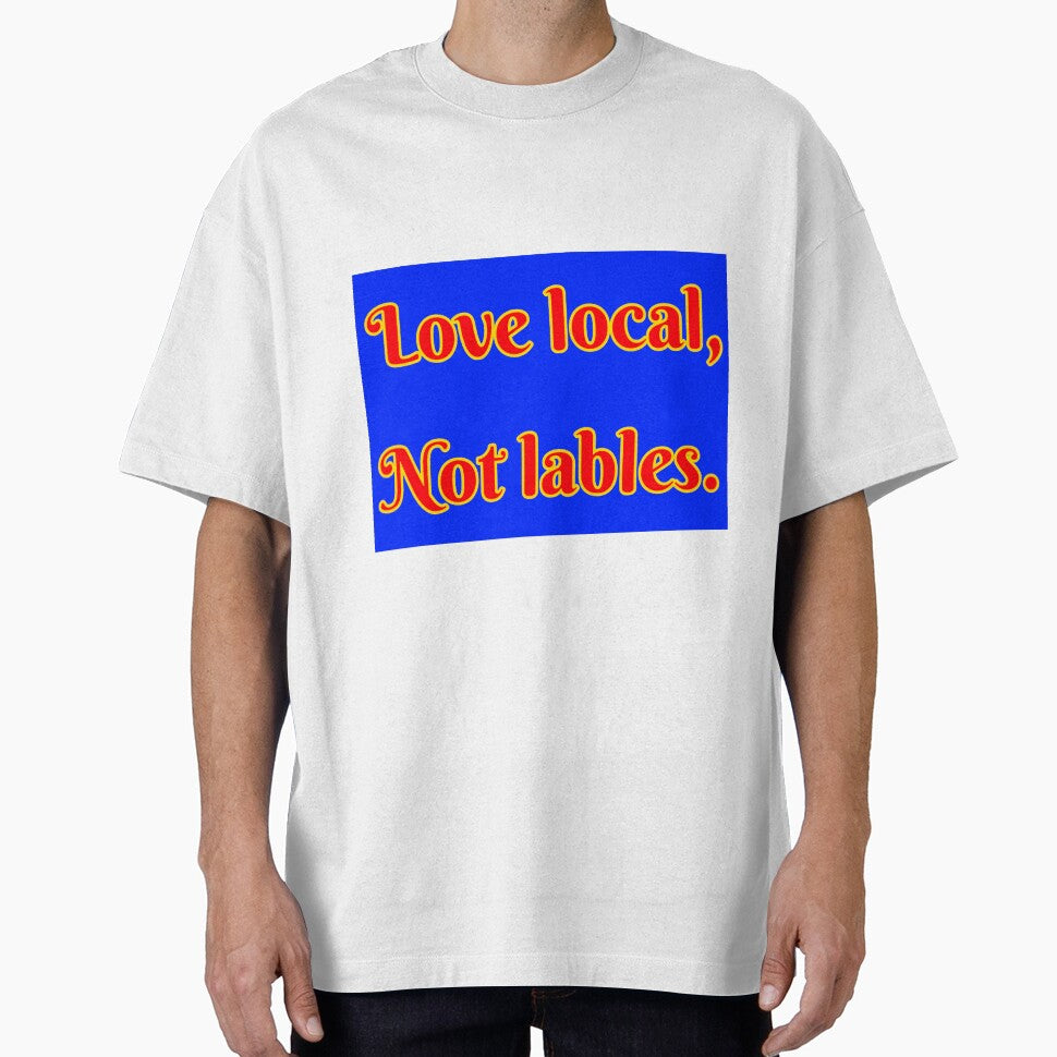 Love Local, Not Labels by A-Rickety-Ninja