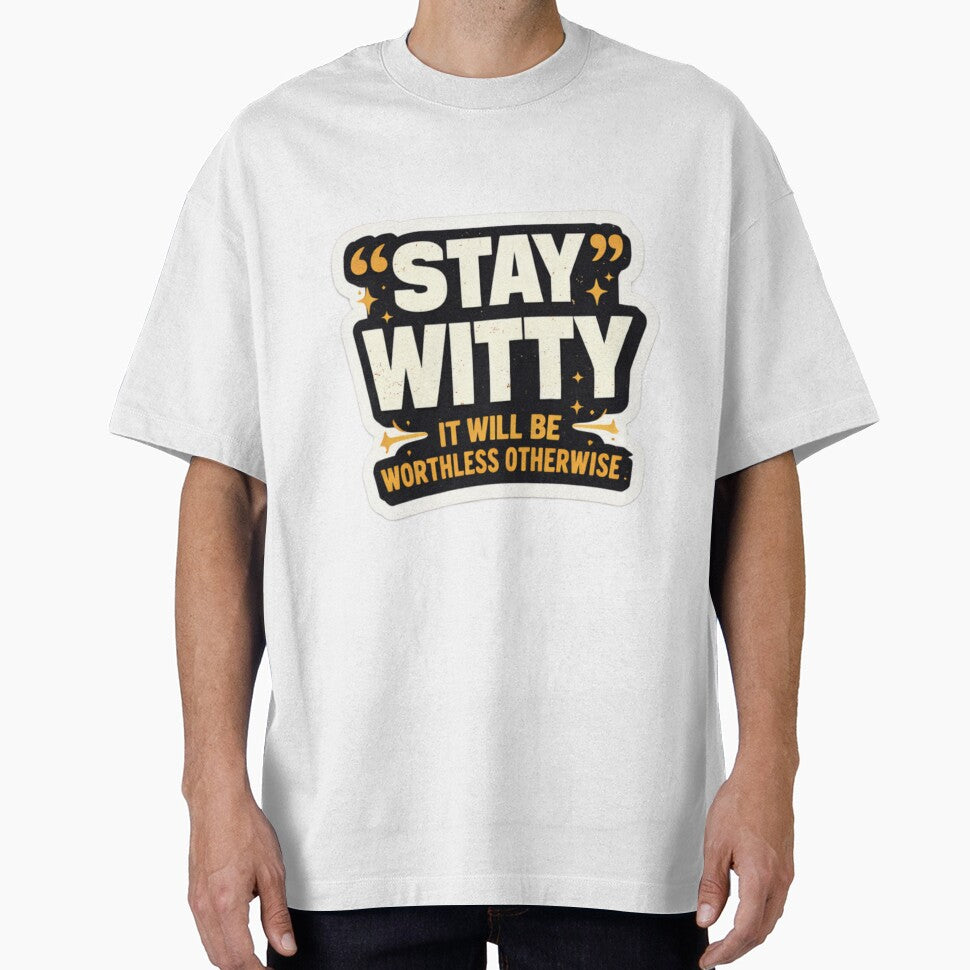 Stay Witty – It Will Be Worthless Otherwise | Funny Quote Typography Design by WittyMaven