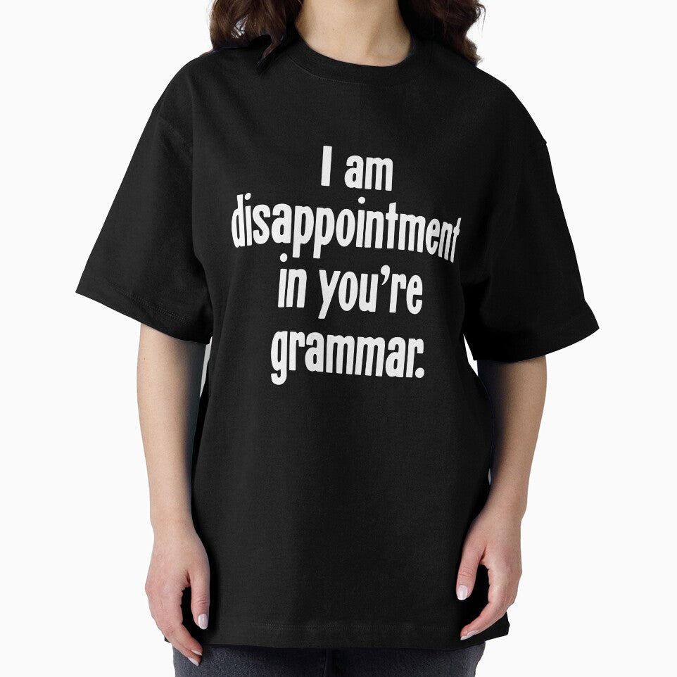 I Am Disappointment In You're Grammar by Good-Looking Corpse