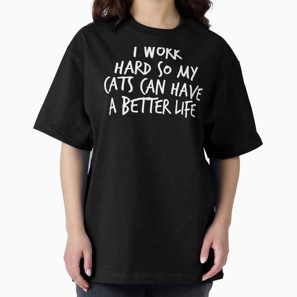 I work hard so my cats can have a better life by Prima Taftajani