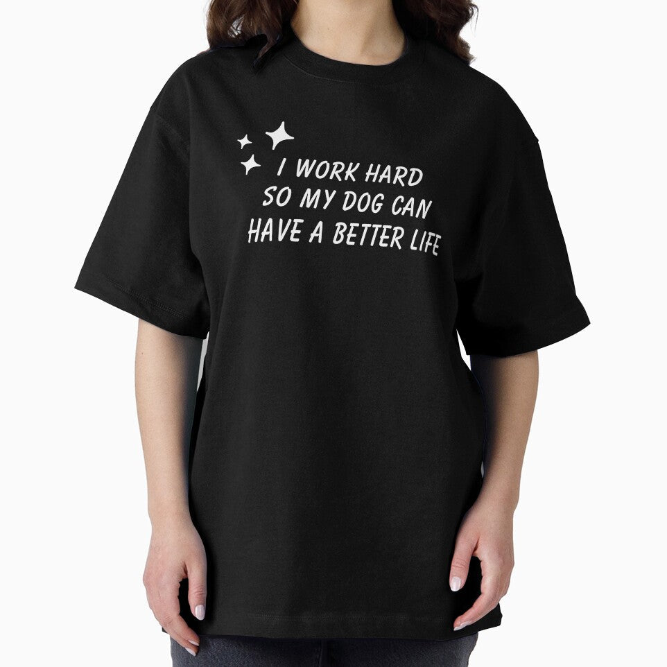 Funny Dog Graphic I Work Hard So My Dog Can Have A Better Life (White) by nomu-nomu