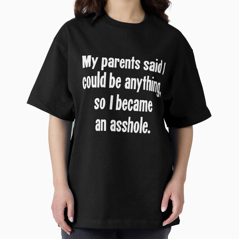 My Parents Said I Could Be Anything, So I Became An Asshole by Good-Looking Corpse