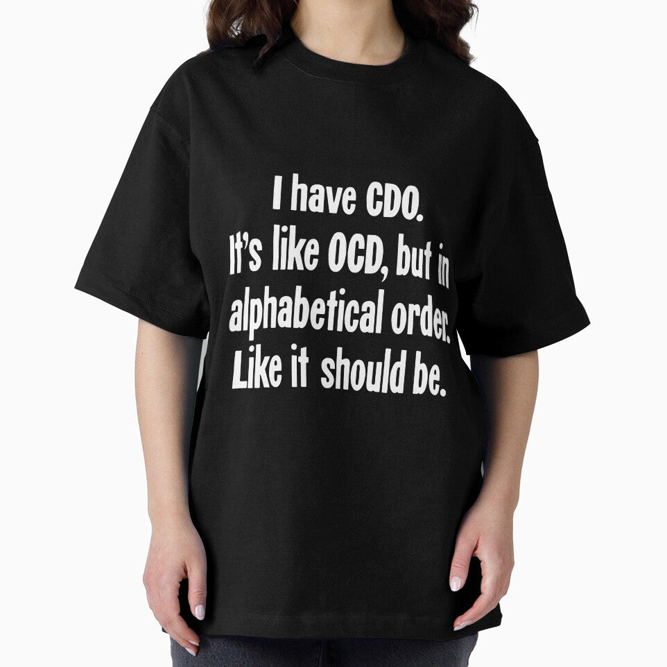 I Have CDO. It's Like OCD, But In Alphabetical Order. Like It Should Be. by Good-Looking Corpse