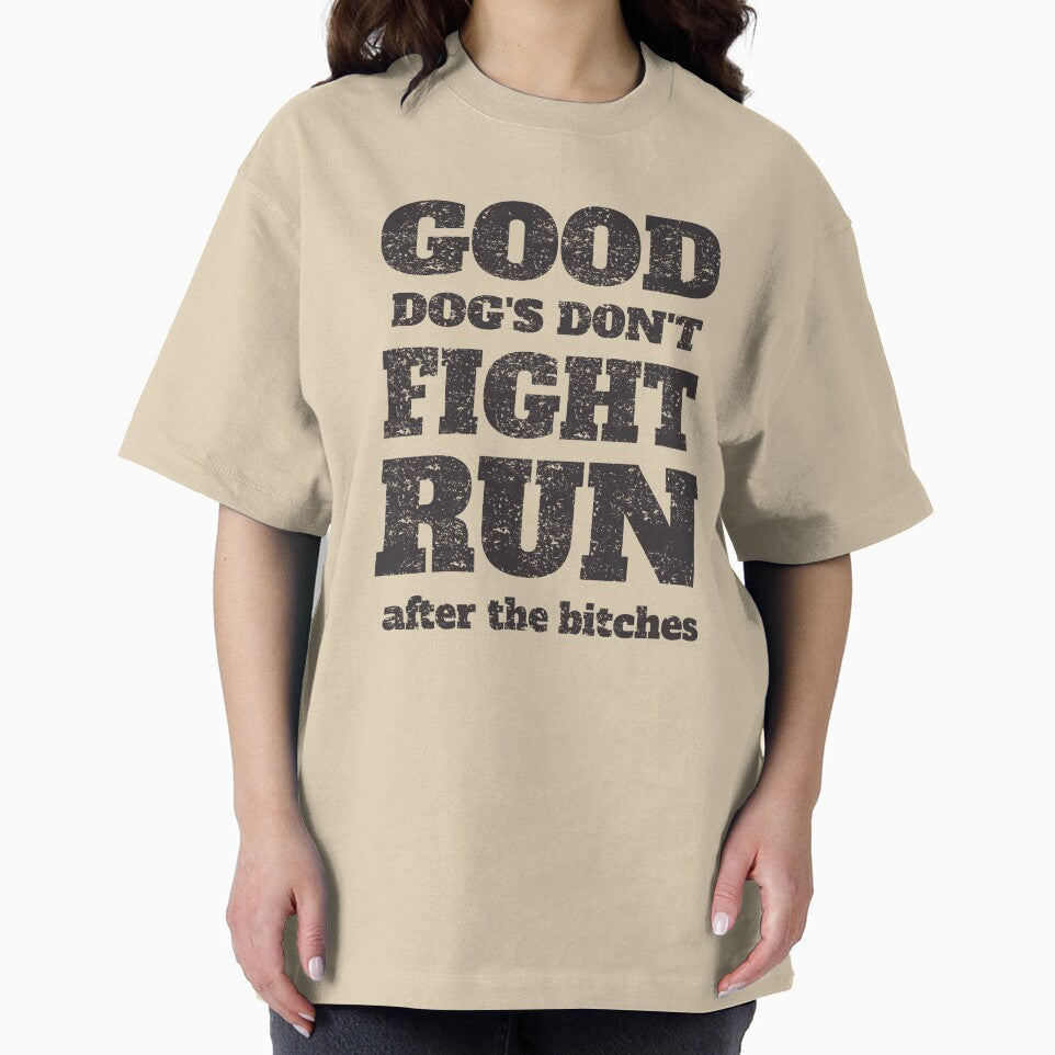 Good Dogs Don't Fight Run After The Biches - Funny Dog Quotes by Chonguissa Fashion