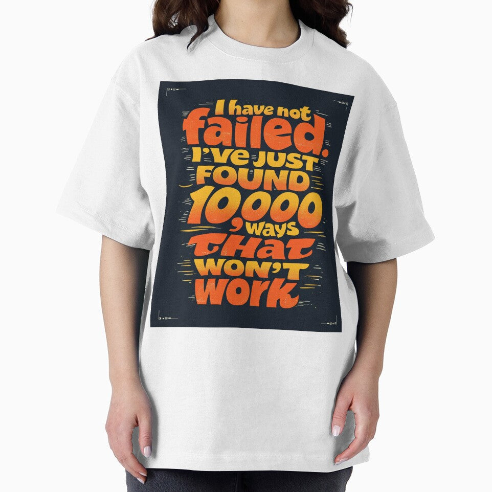 I Have Not Failed I’ve Just Found 10,000 Ways That Won’t Work – Funny Motivational Quote Typography by ULTIMATE CREATIONS