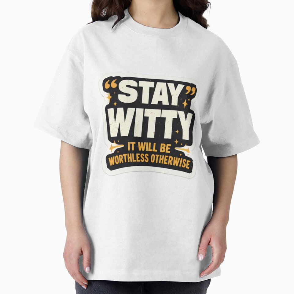 Stay Witty – It Will Be Worthless Otherwise | Funny Quote Typography Design by WittyMaven