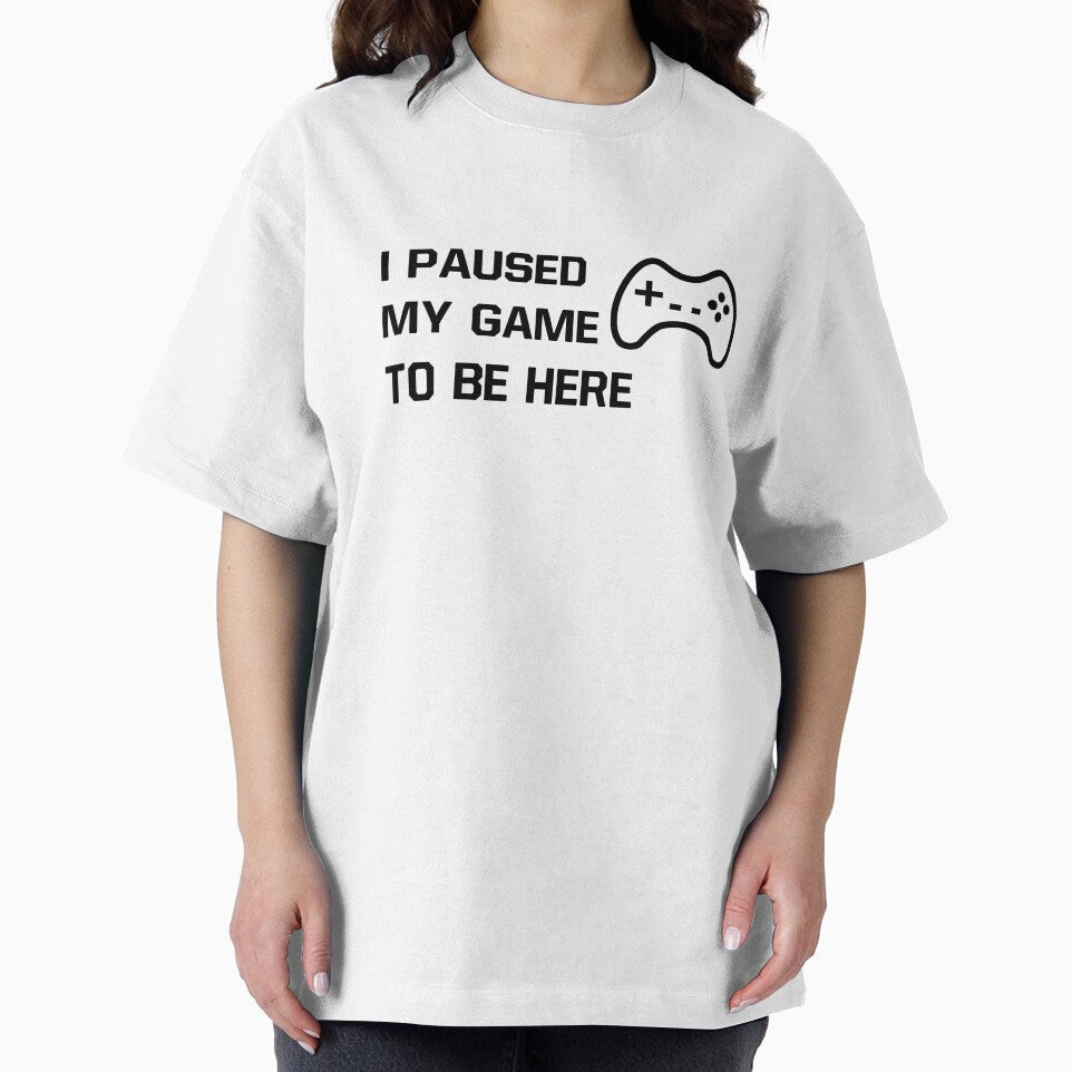 I Paused My Game To Be Here Statement Design by AM-Hobby-Hub