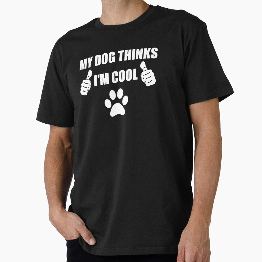 My Dog Thinks I'm Cool Great Dog Lovers Gifts Funny Dog by naworas