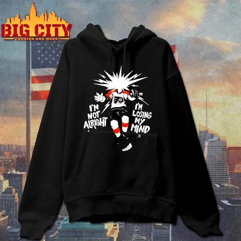 I’m Not Alright I’m Losing My Mind Believe Philadelphia Flyers Graphic Shirt