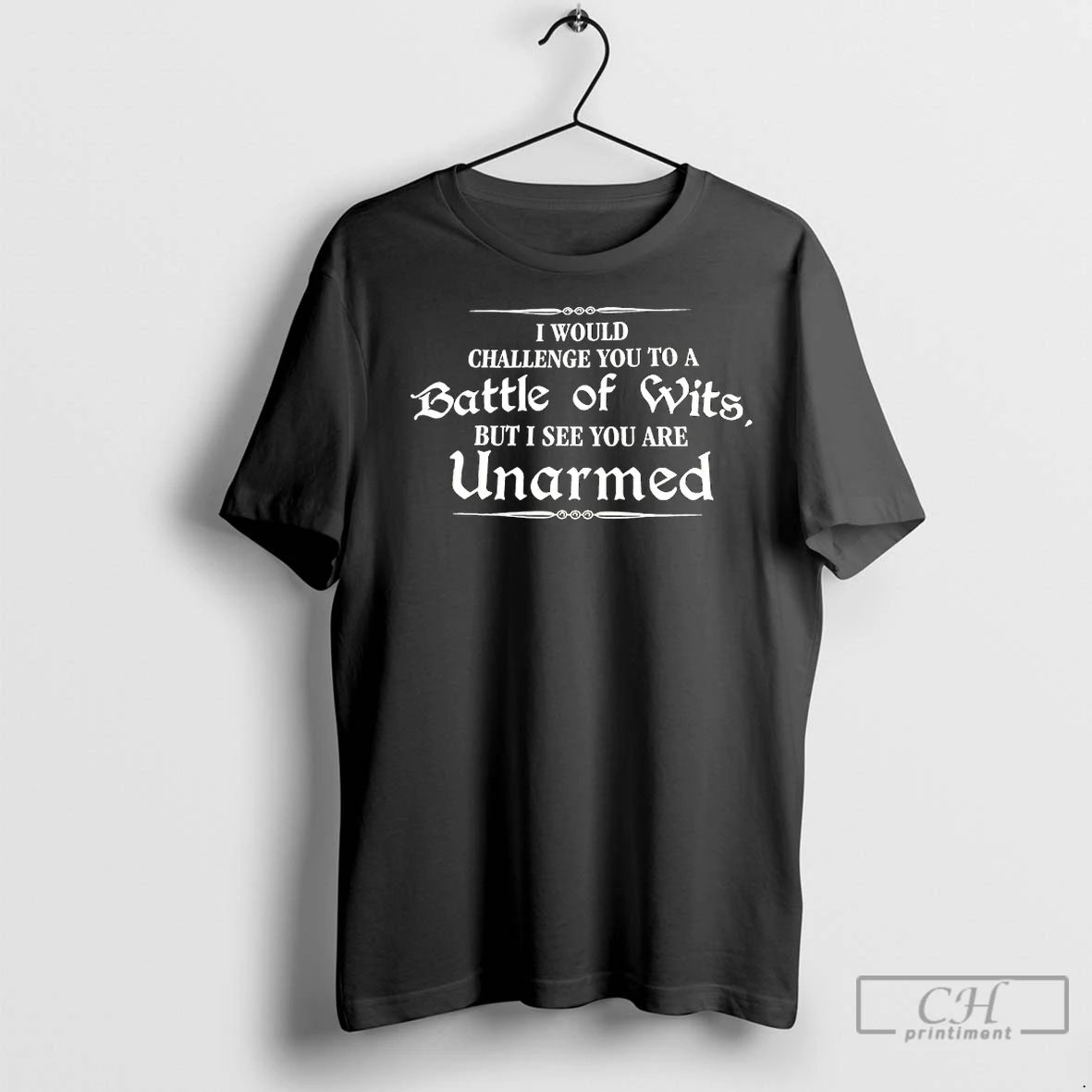 Classic I Would Challenge You To A Battle Of Wits But I See You Are