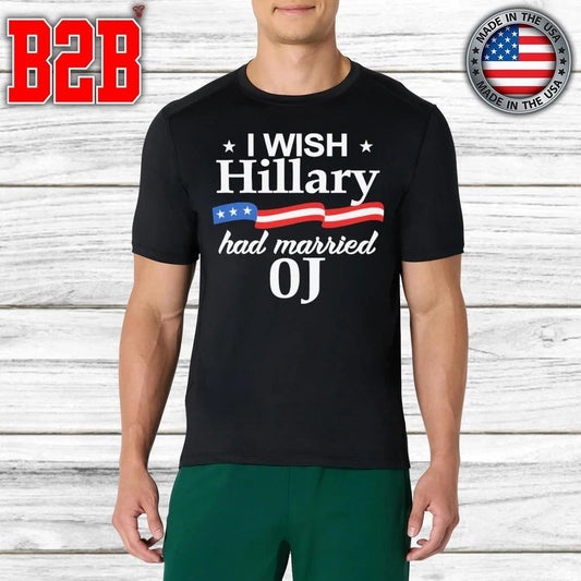 I Wish Hillary Had Married Oj Shirt