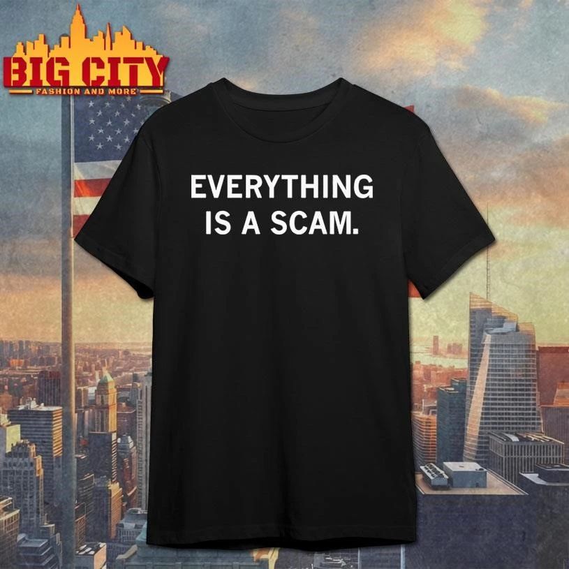 Awesome Everything Is A Scam Graphic Shirt