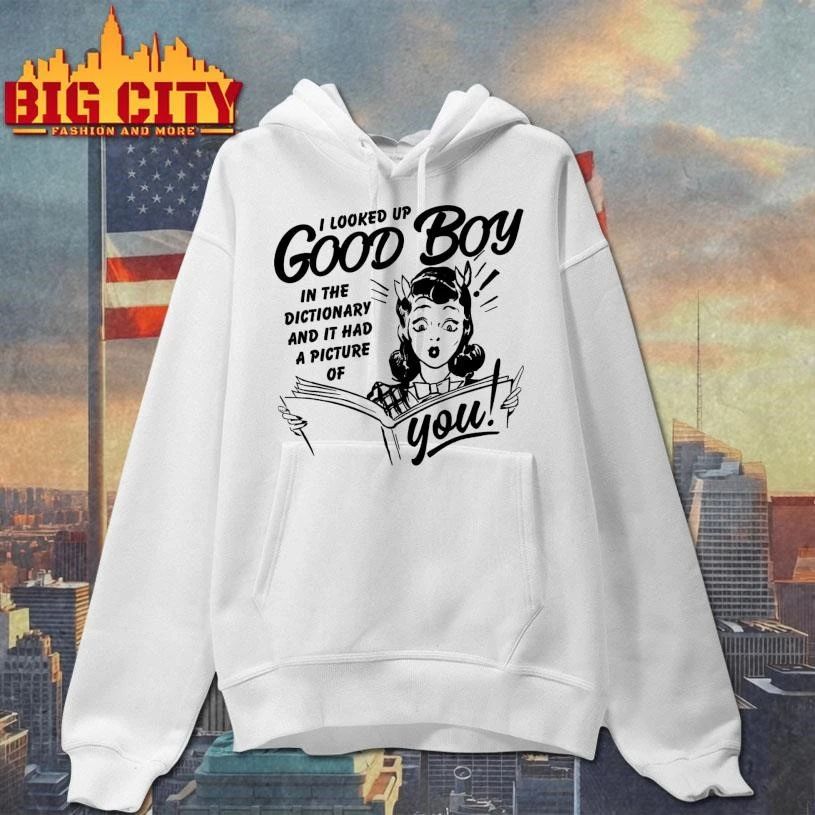 I Looked Up Good Boy In The Dictionary And It Had A Picture Of You Shirt